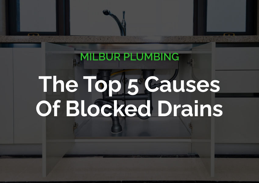 The Top 5 Causes Of Blocked Drains Milbur Plumbing
